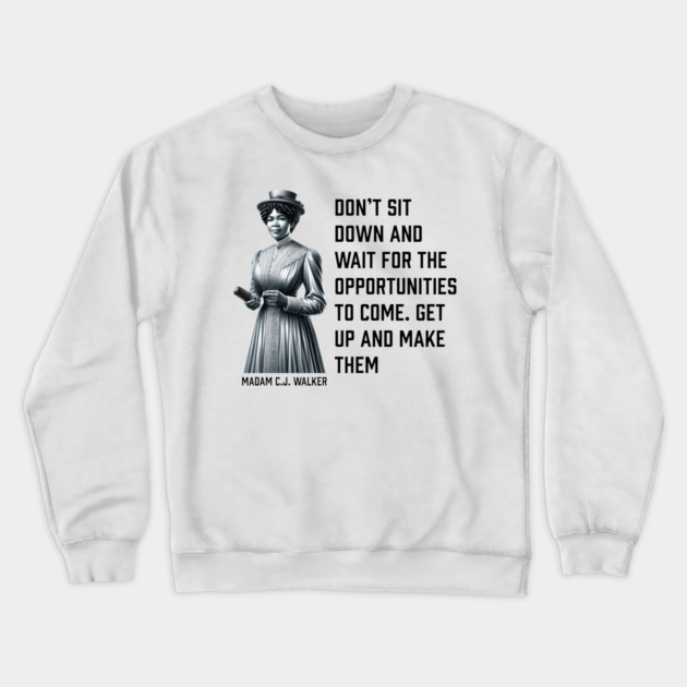 Madam C.J. Walker - Don’t for opportunities Crewneck Sweatshirt by UrbanLifeApparel