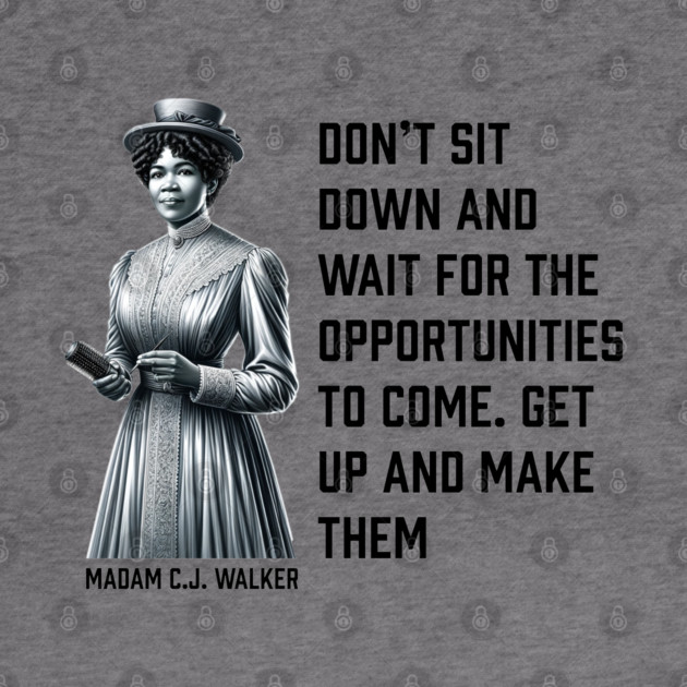 Madam C.J. Walker - Don’t for opportunities by UrbanLifeApparel