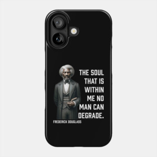 Frederick Douglass - The Soul That Is Within Me Phone Case