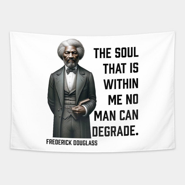 Frederick Douglass - The Soul That Is Within Me Tapestry by UrbanLifeApparel