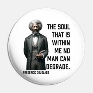 Frederick Douglass - The Soul That Is Within Me Pin