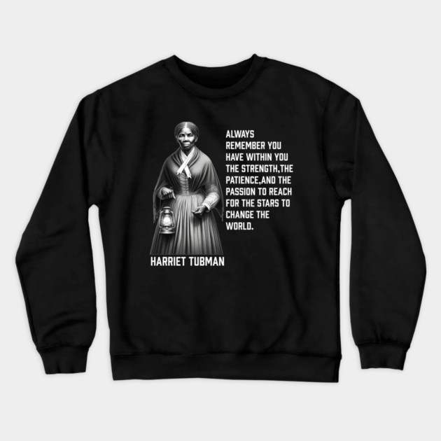 Harriet Tubman - change the world Crewneck Sweatshirt by UrbanLifeApparel