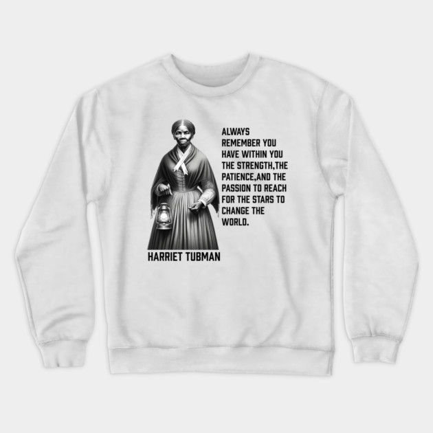 Harriet Tubman - change the world Crewneck Sweatshirt by UrbanLifeApparel