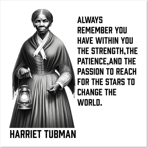Harriet Tubman - change the world Wall Art by UrbanLifeApparel