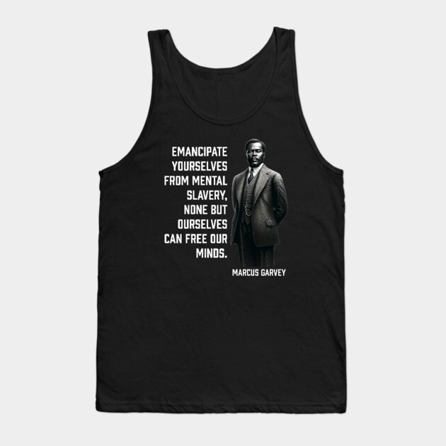 Marcus Garvey - Emancipate yourselves from mental slavery Tank Top by UrbanLifeApparel