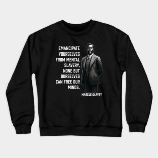 Marcus Garvey - Emancipate yourselves from mental slavery Crewneck Sweatshirt