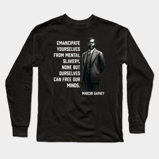 Marcus Garvey - Emancipate yourselves from mental slavery Long Sleeve T-Shirt