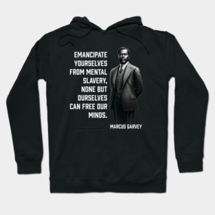 Marcus Garvey - Emancipate yourselves from mental slavery Hoodie