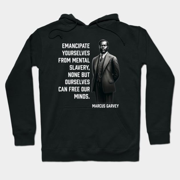 Marcus Garvey - Emancipate yourselves from mental slavery Hoodie by UrbanLifeApparel