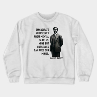 Marcus Garvey - Emancipate yourselves from mental slavery Crewneck Sweatshirt