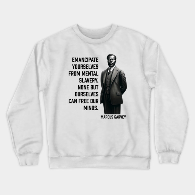 Marcus Garvey - Emancipate yourselves from mental slavery Crewneck Sweatshirt by UrbanLifeApparel