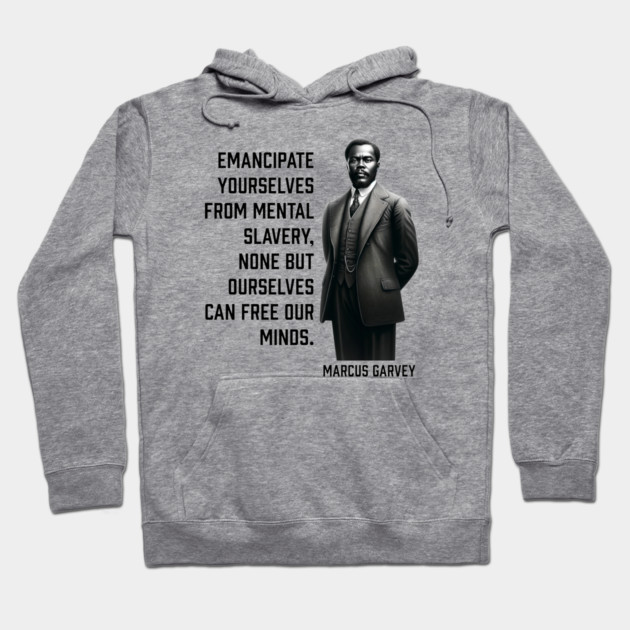 Marcus Garvey - Emancipate yourselves from mental slavery Hoodie by UrbanLifeApparel