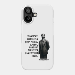 Marcus Garvey - Emancipate yourselves from mental slavery Phone Case