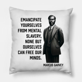 Marcus Garvey - Emancipate yourselves from mental slavery Pillow