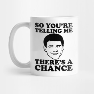 So You're Telling Me There's A Chance Dumb And Dumber Mug