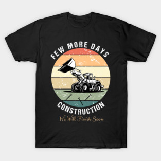 Few More Days Construction For Men Dad Construction Worker T-Shirt