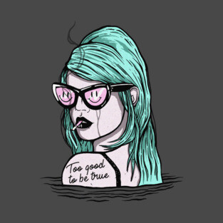 Too Good To Be True T-Shirt