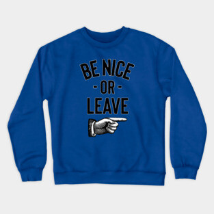 Be Nice Or Leave Crewneck Sweatshirt
