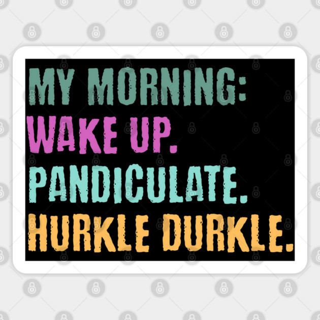My Morning: Wake Up. Pandiculate. Hurkle Durkle. Funny Scottish slang weird words design Sticker by Luxinda