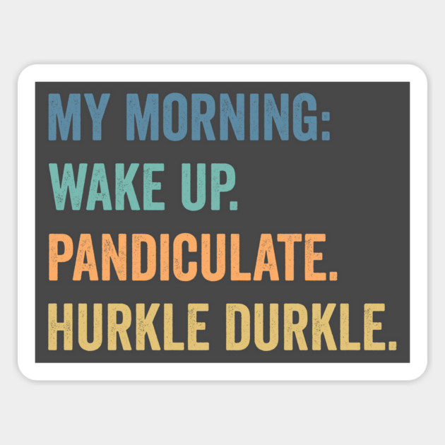 My Morning: Wake Up. Pandiculate. Hurkle Durkle. Scottish Slang weird words design Magnet by Luxinda