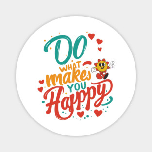 Do What Makes You Happy Magnet