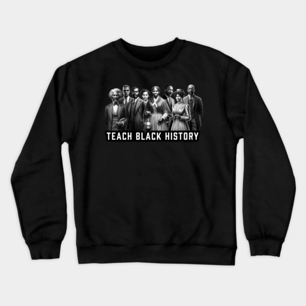Teach Black History Crewneck Sweatshirt by UrbanLifeApparel