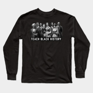 Teach Black History Long Sleeve T-Shirt