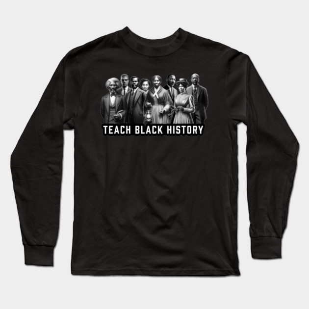 Teach Black History Long Sleeve T-Shirt by UrbanLifeApparel