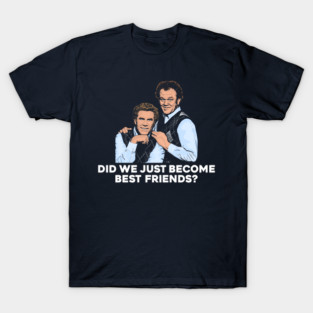 Did We Just Become Best Friends? Step Brothers T-Shirt