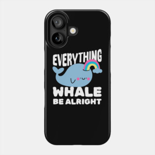 Everything Whale Be Alright Phone Case