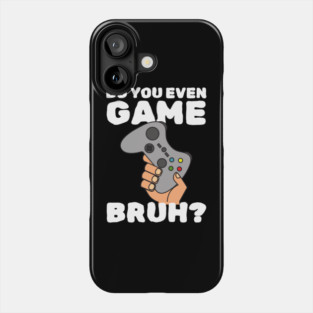Do You Even Game Bruh Phone Case