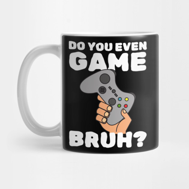 Do You Even Game Bruh by The WYLD Tribe