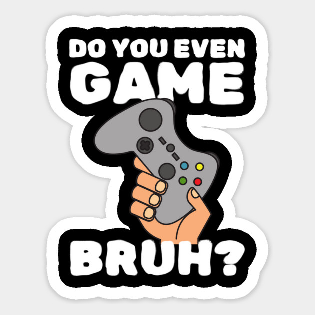 Do You Even Game Bruh Magnet by The WYLD Tribe