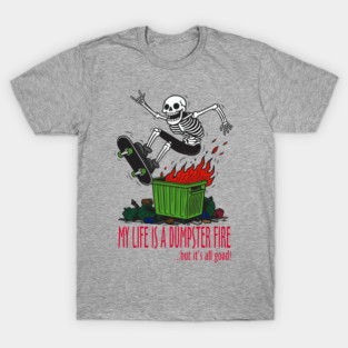 My Life is a Dumpster Fire T-Shirt
