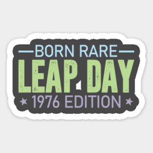 Born Rare LEAP DAY 1976 Edition - Birthday Gift Feb 29 Special Magnet