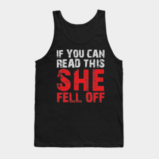 If you can read this she fell off (on the back) Tank Top