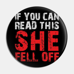 If you can read this she fell off (on the back) Pin