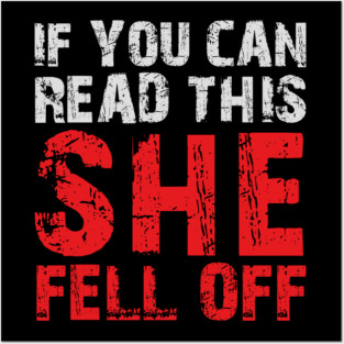 If you can read this she fell off (on the back) Posters and Art