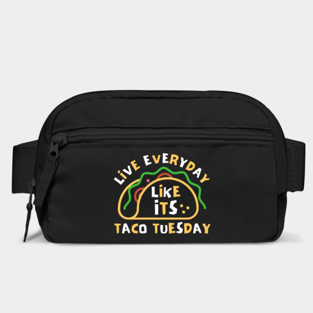 Live Every Day Like Its Taco Tuesday by The WYLD Tribe
