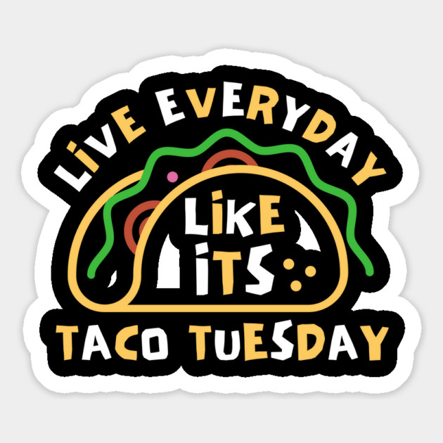 Live Every Day Like Its Taco Tuesday Magnet by The WYLD Tribe
