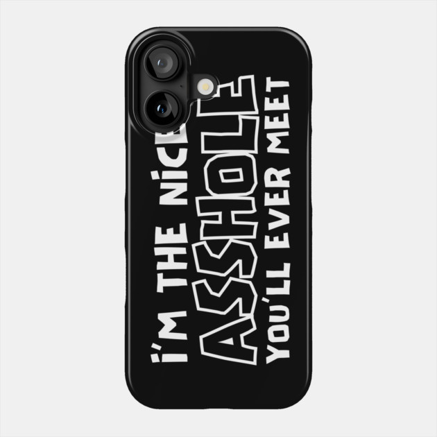 I'm The Nicest Asshole You'll Ever Meet Phone Case by The WYLD Tribe