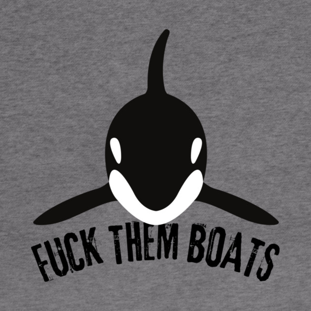 Orca Whale Fuck Them Boats by The WYLD Tribe