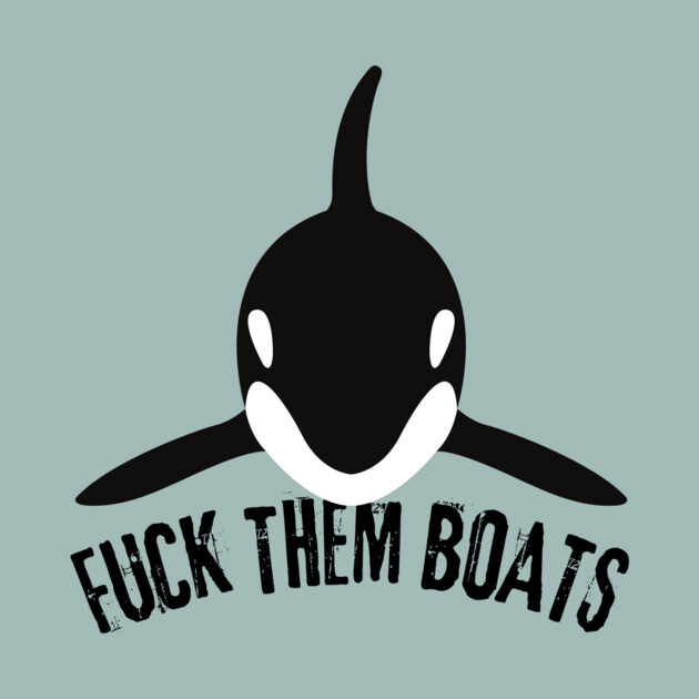 Orca Whale Fuck Them Boats by The WYLD Tribe