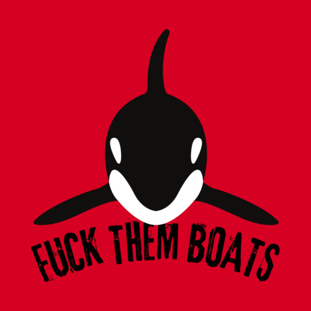 Orca Whale Fuck Them Boats by The WYLD Tribe