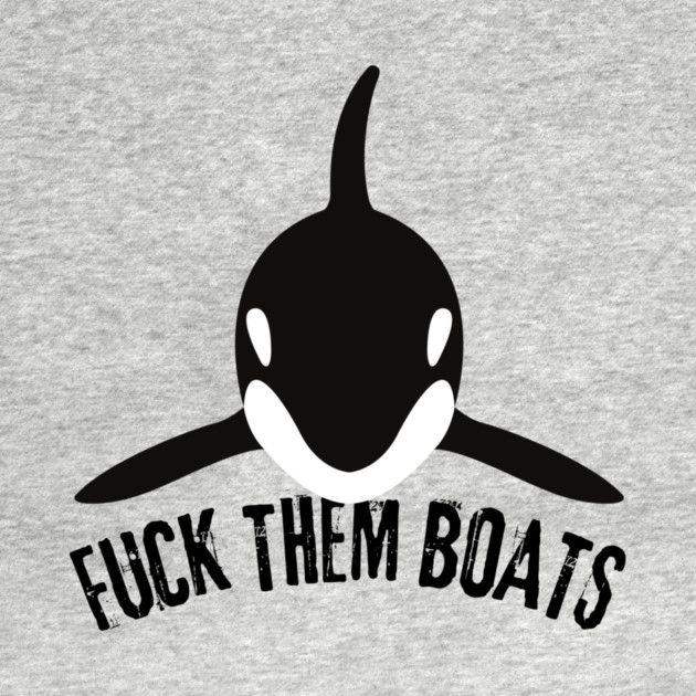 Orca Whale Fuck Them Boats by The WYLD Tribe