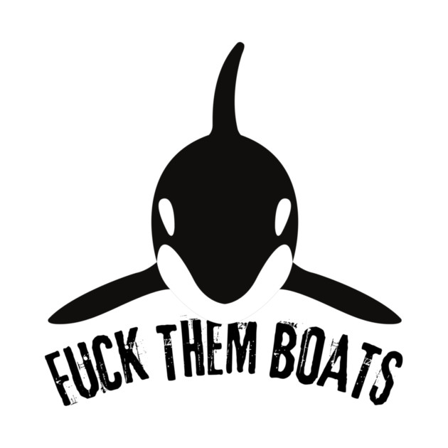 Orca Whale Fuck Them Boats by The WYLD Tribe