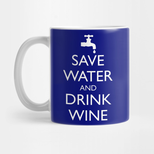 SAVE WATER AND DRINK WINE by HolidayBug