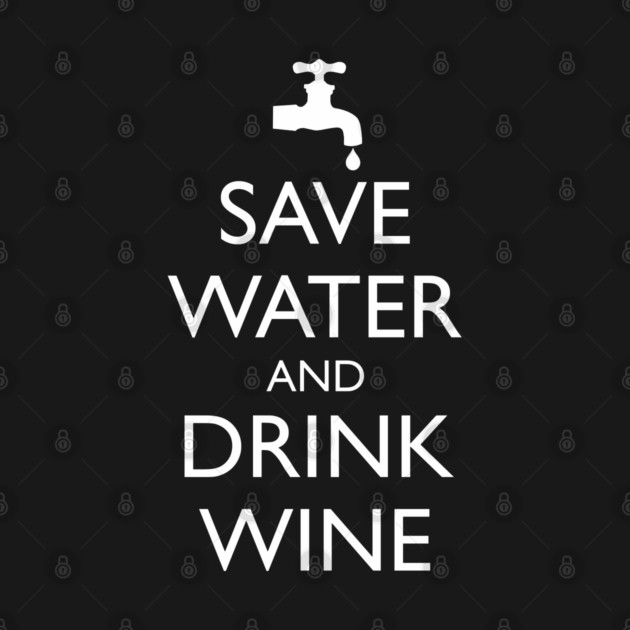 SAVE WATER AND DRINK WINE by HolidayBug