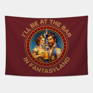 I'll be at the Bar in Fantasyland WDW Orlando Florida Tapestry