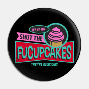 Try My New Shut the Fucupcakes! Pin